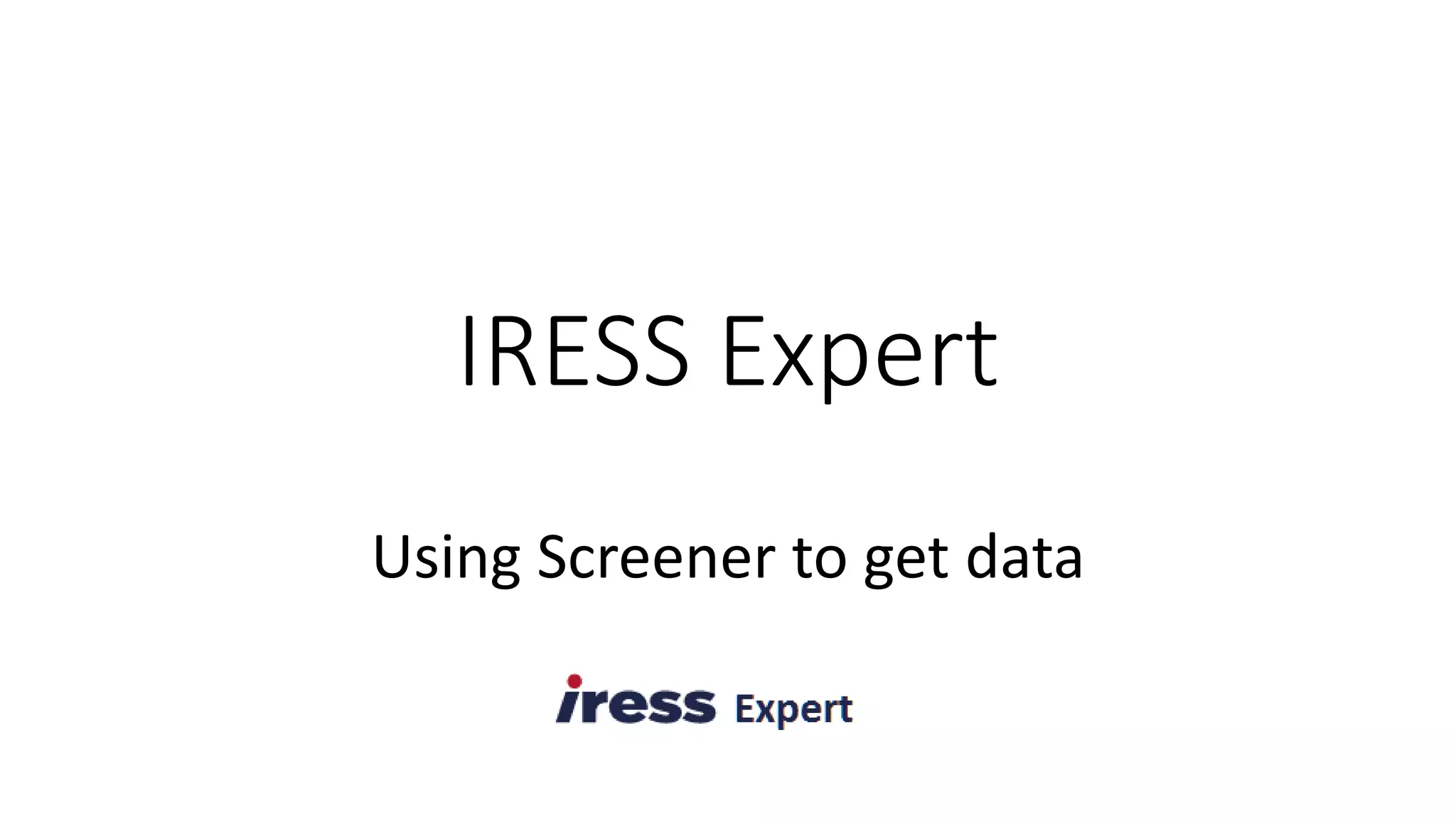IRESS Expert
Using Screener to get data
 