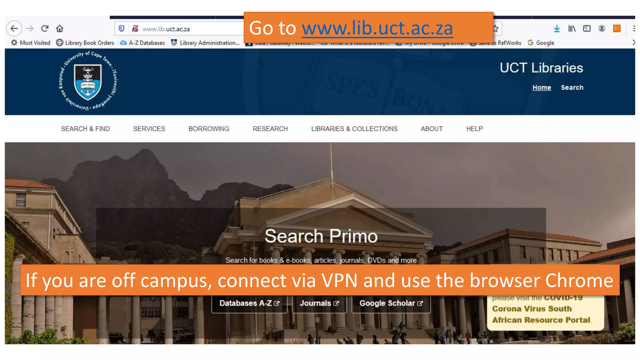 Go to www.lib.uct.ac.za
If you are off campus, connect via VPN and use the browser Chrome
 