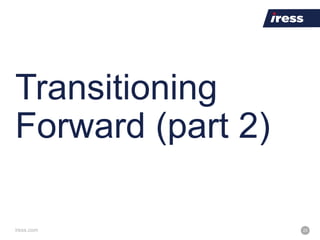 iress.com 23
Transitioning
Forward (part 2)
 