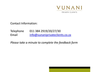 Contact Information:

Telephone     011 384 2919/20/27/30
Email         info@vunaniprivateclients.co.za

Please take a minute to complete the feedback form
 