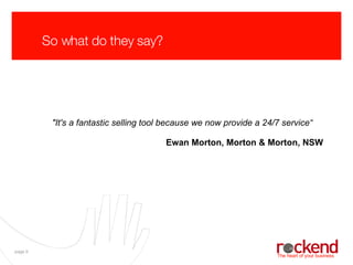 So what do they say? &quot;It's a fantastic selling tool because we now provide a 24/7 service“ Ewan Morton, Morton & Morton, NSW 