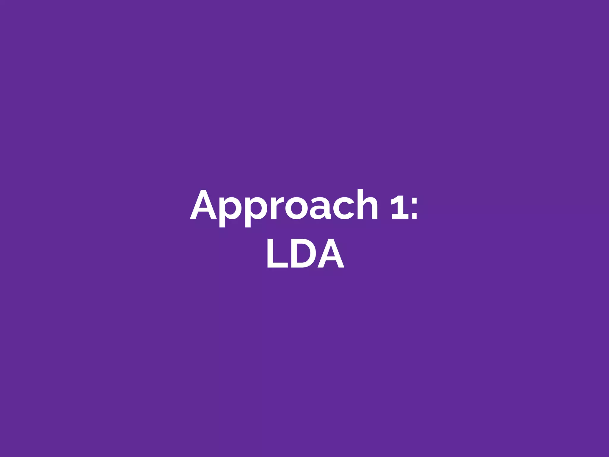 Approach 1:
LDA
 