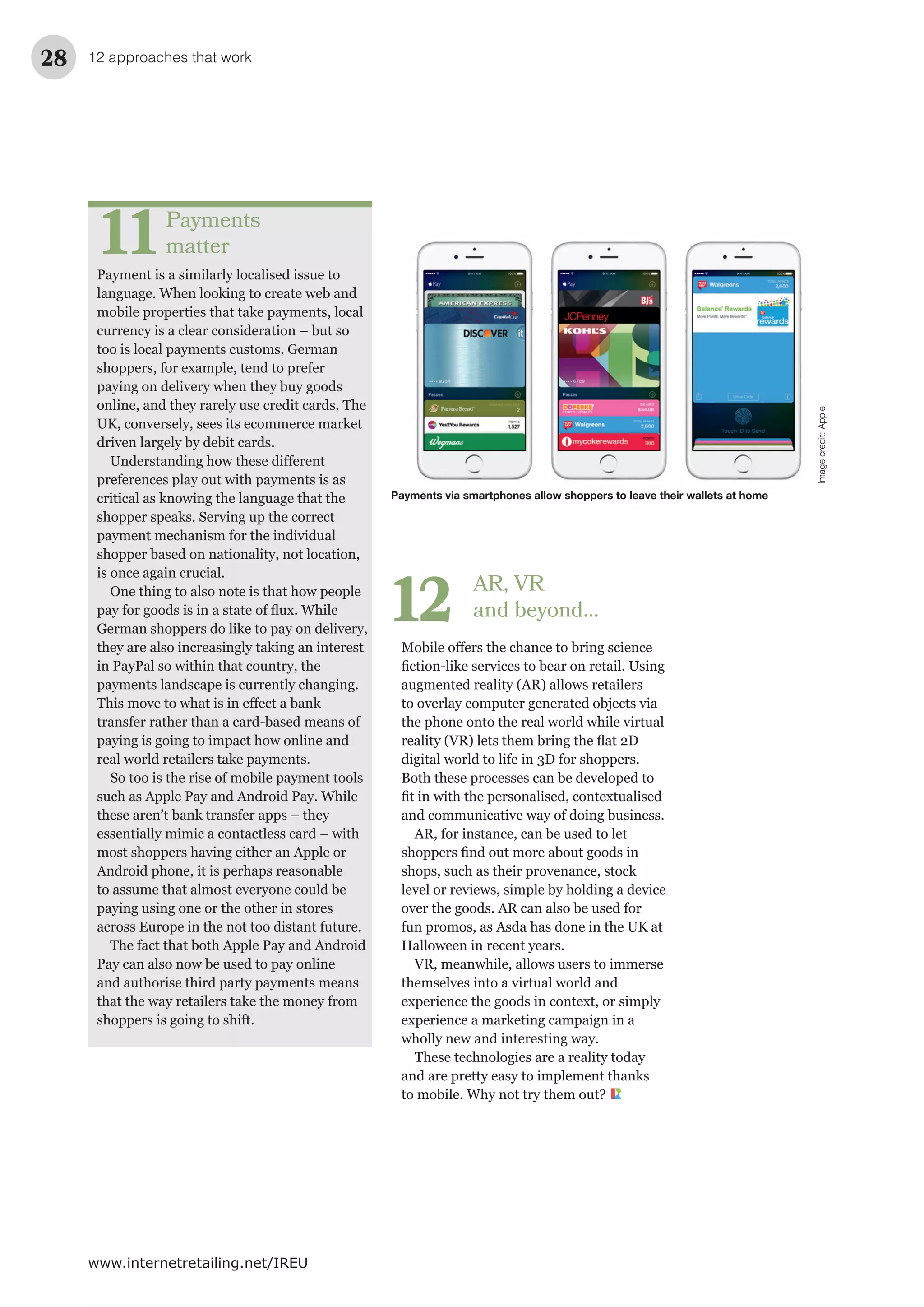 12 approaches that work28
www.internetretailing.net/IREU
AR, VR
and beyond…12
Payments via smartphones allow shoppers to leave their wallets at home
Imagecredit:Apple
Payments
matter11
 