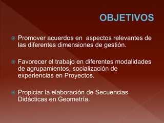  Promover acuerdos en aspectos relevantes de
las diferentes dimensiones de gestión.
 Favorecer el trabajo en diferentes ...