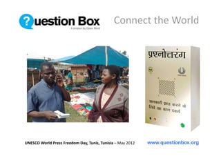 Connect the World 




UNESCO World Press Freedom Day, Tunis, Tunisia – May 2012    www.questionbox.org
 