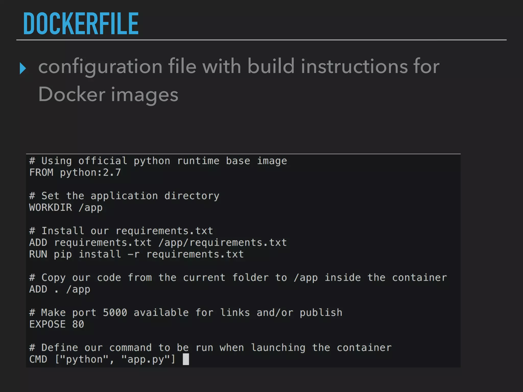 DOCKERFILE
▸ conﬁguration ﬁle with build instructions for
Docker images
 