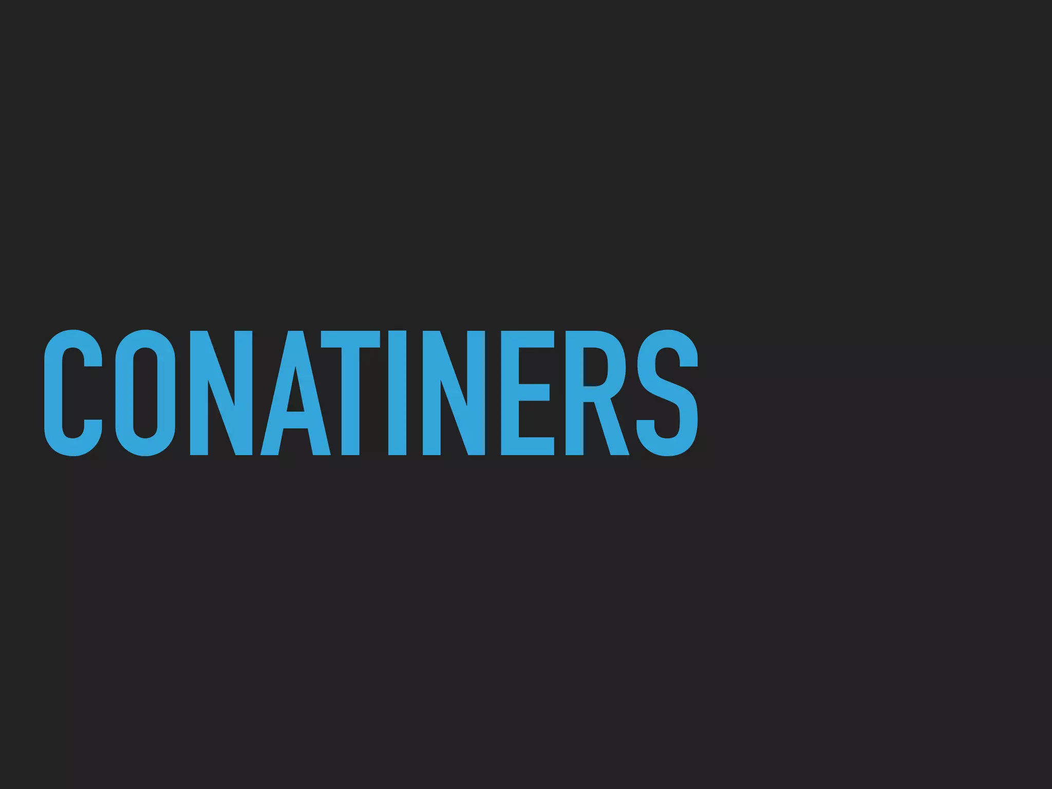 CONATINERS
 