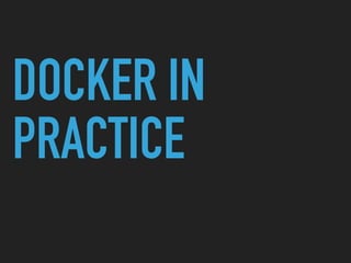 DOCKER IN
PRACTICE
 