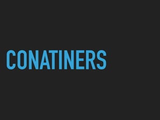 CONATINERS
 