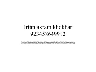 Irfan akram khokhar 923458649912 