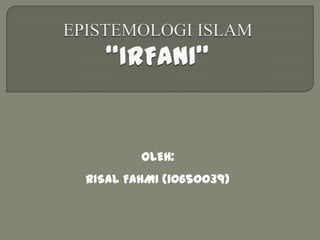 OLEH:
RISAL FAHMI (10650039)
 