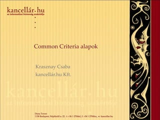 Common Criteria alapok Krasznay Csaba kancellár.hu Kft. 
