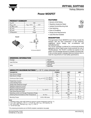 Document Number: 91237 www.vishay.com
S-81360-Rev. A, 28-Jul-08 1
Power MOSFET
IRFP460, SiHFP460
Vishay Siliconix
FEATURES
• Dynamic dV/dt Rating
• Repetitive Avalanche Rated
• Isolated Central Mounting Hole
• Fast Switching
• Ease of Paralleling
• Simple Drive Requirements
• Lead (Pb)-free Available
DESCRIPTION
Third generation Power MOSFETs from Vishay provide the
designer with the best combination of fast switching,
ruggedized device design, low on-resistance and
cost-effectiveness.
The TO-247 package is preferred for commercial-industrial
applications where higher power levels preclude the use of
TO-220 devices. The TO-247 is similar but superior to the
earlier TO-218 package because its isolated mounting hole.
It also provides greater creepage distances between pins to
meet the requirements of most safety specifications.
Notes
a. Repetitive rating; pulse width limited by maximum junction temperature (see fig. 11).
b. VDD = 50 V, starting TJ = 25 °C, L = 4.3 mH, RG = 25 Ω, IAS = 20 A (see fig. 12).
c. ISD ≤ 20 A, dI/dt ≤ 160 A/µs, VDD ≤ VDS, TJ ≤ 150 °C.
d. 1.6 mm from case.
PRODUCT SUMMARY
VDS (V) 500
RDS(on) (Ω) VGS = 10 V 0.27
Qg (Max.) (nC) 210
Qgs (nC) 29
Qgd (nC) 110
Configuration Single
N-Channel MOSFET
G
D
S
TO-247
G
D
S
Available
RoHS*
COMPLIANT
ORDERING INFORMATION
Package TO-247
Lead (Pb)-free
IRFP460PbF
SiHFP460-E3
SnPb
IRFP460
SiHFP460
ABSOLUTE MAXIMUM RATINGS TC = 25 °C, unless otherwise noted
PARAMETER SYMBOL LIMIT UNIT
Drain-Source Voltage VDS 500
V
Gate-Source Voltage VGS ± 20
Continuous Drain Current VGS at 10 V
TC = 25 °C
ID
20
ATC = 100 °C 13
Pulsed Drain Currenta IDM 80
Linear Derating Factor 2.2 W/°C
Single Pulse Avalanche Energyb EAS 960 mJ
Repetitive Avalanche Currenta IAR 20 A
Repetitive Avalanche Energya EAR 28 mJ
Maximum Power Dissipation TC = 25 °C PD 280 W
Peak Diode Recovery dV/dtc dV/dt 3.5 V/ns
Operating Junction and Storage Temperature Range TJ, Tstg - 55 to + 150
°C
Soldering Recommendations (Peak Temperature) for 10 s 300d
Mounting Torque 6-32 or M3 screw
10 lbf · in
1.1 N · m
* Pb containing terminations are not RoHS compliant, exemptions may apply
 