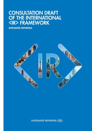 Consultation Draft
of the International
IR Framework

< >

Integrated Reporting

 