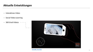 22
Aktuelle Entwicklungen
Arte360, YouTube
 Interaktives Video
 Social Video Learning
 360 Grad Videos
 