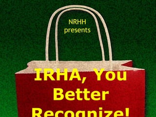 IRHA, You Better Recognize! NRHH presents 