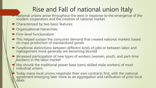 Rise and Fall of national union Italy
 National unions arose throughout the west in response to the emergence of the
mode...