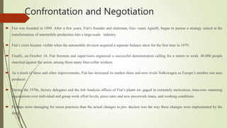 Confrontation and Negotiation
 Fiat was founded in 1899. After a few years, Fiat’s founder and chairman, Gio- vanni Agnel...