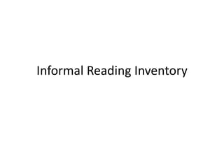 Informal Reading Inventory
 