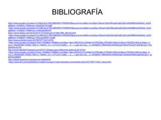 BIBLIOGRAFÍA
https://www.google.com/search?q=MALALA+RECIBIENDO+PREMIOS&source=lnms&tbm=isch&sa=X&ved=0ahUKEwjy8Lfq8I7gAhUdAGMBHeXZA8oQ_AUIDi
gB&biw=1440&bih=789#imgrc=e0qZQ9nTjVi3gM:
-https://www.google.com/search?q=MALALA+RECIBIENDO+PREMIOS&source=lnms&tbm=isch&sa=X&ved=0ahUKEwjy8Lfq8I7gAhUdAGMBHeXZA8oQ_AUID
igB&biw=1440&bih=789#imgrc=4n8Itzl0pRB3rM:
https://verne.elpais.com/verne/2014/10/10/articulo/1412941386_000152.html
-https://www.google.com/search?q=MALALA+RECIBIENDO+PREMIOS&source=lnms&tbm=isch&sa=X&ved=0ahUKEwjy8Lfq8I7gAhUdAGMBHeXZA8oQ_AUID
igB&biw=1440&bih=789#imgrc=RoGJpqZRWTcxQM:
https://www.pinterest.es/pin/427067977142512079/
-https://www.google.com/search?biw=1440&bih=789&tbm=isch&sa=1&ei=yR9OXOz-GJGNlwTH27f4DQ&q=FRASES+MALALA&oq=FRASES+MALALA&gs_l=i
mg.3..0l4j0i8i30l6.733080.736213..736445...0.0..1.273.2314.2j6j5......2....1..gws-wiz-img.....0..35i39j0i67.vME3sW6vJWE#imgdii=MQxPmiL6thTreM:&imgrc=Y9q
DbN45ncKiTM:
http://comercial23de7.blogspot.com/2014/12/frases-para-reflexionar-sobre-el-2014.html
-https://www.google.com/search?biw=1440&bih=789&tbm=isch&sa=1&ei=yR9OXOz-GJGNlwTH27f4DQ&q=FRASES+MALALA&oq=FRASES+MALALA&gs_l=i
mg.3..0l4j0i8i30l6.733080.736213..736445...0.0..1.273.2314.2j6j5......2....1..gws-wiz-img.....0..35i39j0i67.vME3sW6vJWE#imgdii=oDdwwH2rBfmppM:&imgrc=_fp
9APScdIIB5M:
https://aiesecargentina.org/quien-es-malala/hhh/
-https://www.abc.es/sociedad/abci-malala-nina-gano-nobel-estudiara-universidad-oxford-201708171236_noticia.html
 