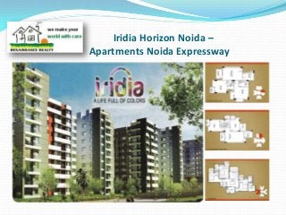 Iridia Horizon Noida –
Apartments Noida Expressway
 