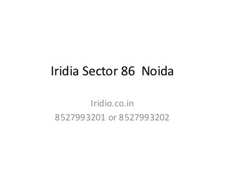 Iridia Sector 86 Noida

       Iridio.co.in
8527993201 or 8527993202
 