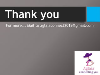Thank you
For more…. Mail to aglaiaconnect2018@gmail.com
 