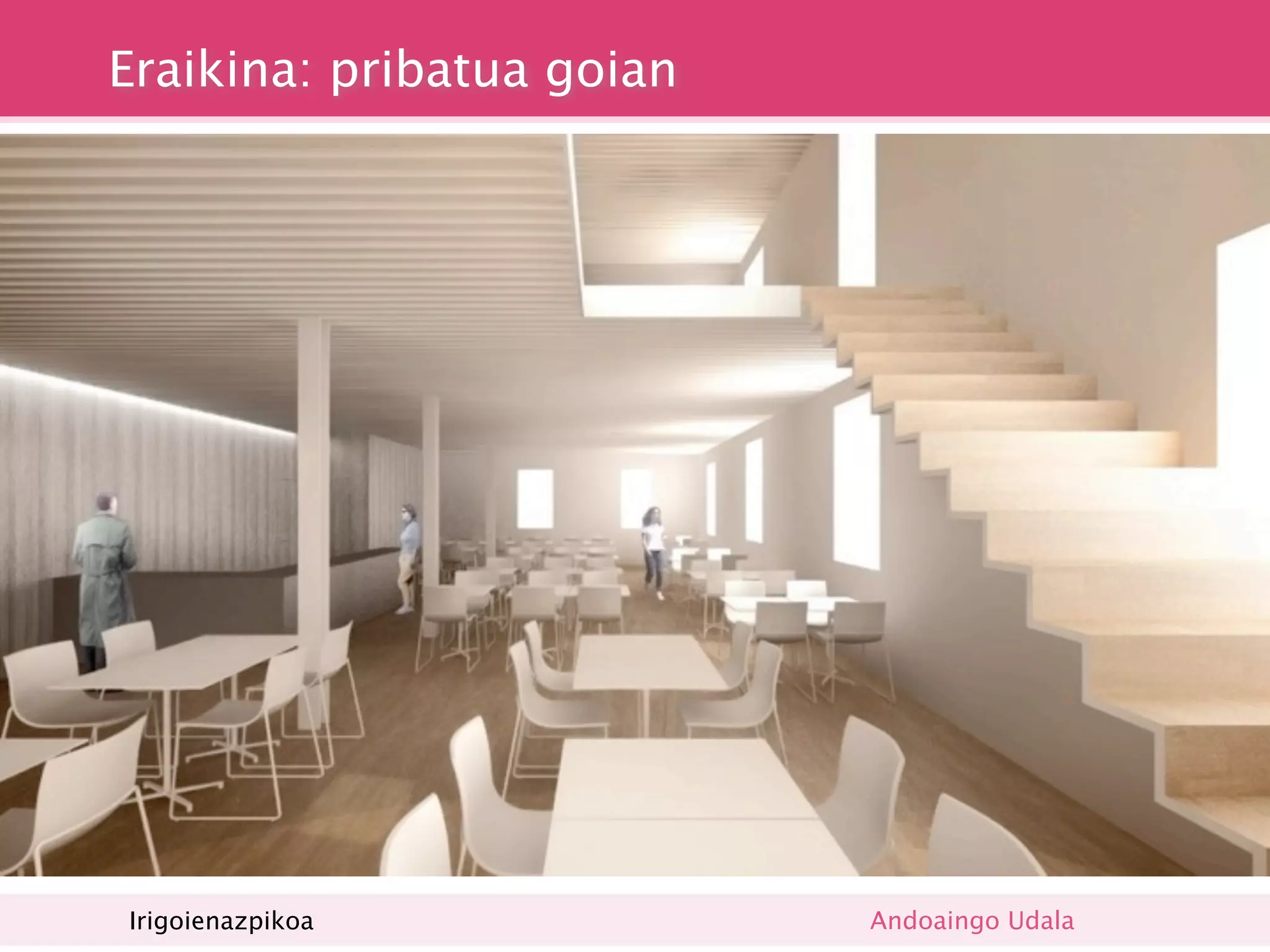 Eraikina: pribatua goian




Irigoienazpikoa            Andoaingo Udala
 