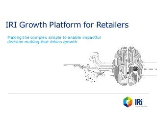 IRI Growth Platform for Retailers
Making the complex simple to enable impactful
decision making that drives growth
 