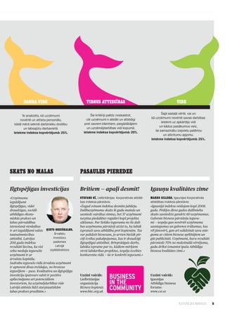 Darba vide                                  Tirgus attiecības                                                   Vide

                                                         Šie kritēriji palīdz noskaidrot,                     Šajā sadaļā vērtē, vai un
        Te analizēts, kā uzņēmumi
                                                      cik uzņēmumi ir atklāti un atbildīgi            kā uzņēmumi novērtē savas darbības
      novērtē un attīsta personālu,
                                                     pret saviem klientiem, piegādātājiem                     ietekmi uz apkārtējo vidi
   kādā mērā sekmē darbinieku drošību
                                                      un uzņēmējdarbības vidi kopumā.                       un kādus pasākumus veic,
         un labsajūtu darbavietā.
                                                    Ietekme indeksa kopvērtējumā: 20%.                   lai samazinātu izejvielu patēriņu
  Ietekme indeksa kopvērtējumā: 25%.
                                                                                                                un atkritumu apjomu.
                                                                                                      Ietekme indeksa kopvērtējumā: 25%.




SKATS NO MALAS                                    PASAULES PIEREDZE

Ilgtspējīgas investīcijas                         Britiem — apaļi desmit!                             Igauņu kvalitātes zīme
«Uzņēmumu                                         Stefans Gī, Lielbritānijas  Korporatīvās atbildī-   Marko Sillers, Igaunijas Korporatīvās
ieguldījumi                                       bas indeksa pārstāvis:                              atbildības indeksa pārstāvis:
ilgtspējīgas, videi                               «Šogad svinam indeksa desmito jubileju.             «Igaunijā indeksu veidojam kopš 2008.
draudzīgas, sociāli                               Dalībuzņēmumu skaits ik gadu mainās un              gada. Pēdējos divos gados dalībnieku
atbildīgas ekono­                                 sasniedz vairākus simtus, bet 37 uzņēmumi           skaits sasniedzis gandrīz 60 uzņēmumus.
miskās prakses un                                 turpina piedalīties regulāri kopš projekta          Galvenie biznesa pārstāvju ieguvu­
labas pārvaldības                                 sākšanas. Par lielāko ieguvumu no šīs dalī­         mi — iespēja gan novērtēt uzņēmuma
īstenošanā vienlaikus                             bas uzņēmumu pārstāvji atzīst to, ka labāk          sasniegumus un galvenos trūkumus, kas
ir arī ieguldījumi valsts Ģirts Greiškalns,       izpratuši savu atbildību pret kopienām. Tas         vēl jānovērš, gan arī salīdzināt savu snie­
tautsaimniecības                    Ārvalstu      var palīdzēt biznesam, jo arvien biežāk pir­        gumu ar citiem biznesa spēlētājiem un
attīstībā. Latvijas                investoru      cēji izvēlas pakalpojumus, kas ir draudzīgi         gūt publicitāti. Uzņēmumi, kuru rezultāti
2011.gada indeksa                  padomes        ilgtspējīgai attīstībai. Brīvprātīgais darbs,       pārsniedz 70% no maksimālā vērtējuma,
rezultāti liecina, ka visi           Latvijā      labāka izpratne par to, kādiem mērķiem              gadu drīkst izmantot īpašu Atbildīga
zelta medaļu ieguvušie          izpilddirektors   virzīt labdarības projektus, iespēja izcelties      biznesa kvalitātes zīmi.»
uzņēmumi ir ar                                    konkurentu vidū — tie ir konkrēti ieguvumi.»
ārvalstu kapitālu.
Sudrabu ieguvušo vidū ārvalstu uzņēmumi
ir aptuveni divas trešdaļas, no bronzas
ieguvējiem — puse. Kvalitatīvu un ilgtspējīgu
investīciju īpatsvars valstī ir pozitīvs          Uzzini vairāk:                                      Uzzini vairāk:
apliecinājums arī potenciāliem                    Lielbritānijas                                      Igaunijas
investoriem, ka uzņēmējdarbības vide              organizācija                                        Atbildīga biznesa
Latvijā attīstās līdzi starptautiskām             Bizness kopienā:                                    forums:
labas prakses prasībām.»                          www.bitc.org.uk                                     www.csr.ee


                                                                                                                          ILGTSPĒJAS INDEKSS        5
 