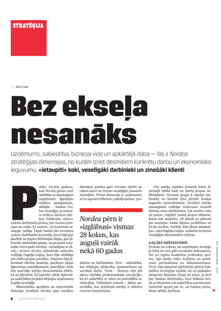 STRATĒĢIJA




— Inta Lase




Bez ekseļa
nesanāks
Uzņēmums, sabiedrība, biznesa vide un apkārtējā daba — šīs ir Nordea
stratēģijas dimensijas, no kurām izriet desmitiem konkrētu darbu un ekonomisko
ieguvumu: «ietaupīti» koki, veselīgāki darbinieki un zinošāki klienti




P
                     irms diviem gadiem,          desmitus punktu garš veicamo darbu sa­             Par mērķu izpildes kontroli katrā di­
                     kad Nordea pirmo reizi       raksts katrā no četrām stratēģijas pamatdi­    mensijā atbild kāds no darba grupas da­
                     atbildēja uz daudzajiem      mensijām. Pirmā dimensija ir uzņēmums,         lībniekiem. Pavisam grupā ir septiņi dar­
                     uzņēmumu ilgtspējas          ar to saprotot klientus, pakalpojumus, pro­    binieki, no kuriem četri pārstāv bankas
                     indeksa jautājumiem,                                                        augstāko menedžmentu. Savukārt mērķu
                     atklājās — bankas rīcī­                                                     sasniegšanā vadītāju uzdevums iesaistīt
                     bas stratēģija, ja neskai­                                                  faktiski visus darbiniekus. Lai «turētu roku
                     ta striktos biznesa mēr­                                                    uz pulsa», regulāri notiek grupas tikšanās,
                     ķus, lielākoties «dzīvo»
vadošo darbinieku prātos, bet vienotu prin­
                                                  Nordea pērn ir                                 kurās tiek analizēts, cik daudz no plānotā
                                                                                                 jau sasniegts, kādas bijušas problēmas un
cipu un veida, kā izmērīt, vai iecerētais sa­
sniegts, nebija. Tāpēc bankā tika izveidota
                                                  «izglābusi» vismaz                             kā tās novērst. Turklāt «būt labam atmaksā­
                                                                                                 jas», saka Dagnija Lejiņa, uzskaitot ieviestās
vadošo darbinieku komanda, kurai bija gan
jāuzliek uz papīra līdzšinējās idejas, gan jā­
                                                  28 kokus, kas                                  stratēģijas ekonomiskos efektus.

izveido sistēmiska pieeja, nospraužot turp­       auguši vairāk                                  Zaļāks dzīvesveids
                                                                                                                                                  FOTO — NORA KREVnEVA, F64




māko četru gadu mērķus. «Strādājām ar ek­                                                        Pirmais no soļiem, lai uzņēmuma stratēģi­
seli,» atceras Nordea sabiedrisko attiecību
vadītāja Dagnija Lejiņa, kura bija atbildīga
                                                  nekā 60 gadus                                  ja būtu ne vien glīti uzrakstīts dokuments,
                                                                                                 bet arī iegūtu konkrētas praktiskas apri­
par darba grupas paveikto. Vispirms bija jā­                                                     ses, bija darba vides, kultūras un attiek­
konstatē tābrīža situācija, jāapkopo idejas       duktus un darbiniekus. Otrā — sabiedrība,      smes pārskatīšana un dokumentēšana.
ilgtermiņa uzstādījumiem, jāizrēķina, kāds        kur iekļaujas labdarība, sponsorēšana un       Proti, bija jāmotivē darbinieki aktīvai līdz­
būs atsevišķo mērķu ekonomiskais efekts,          sociālais darbs. Trešā — biznesa vide jeb      dalībai stratēģijas izpildē, kā arī jāskaidro
kā arī jāizvērtē, kā iepriekš sāktie ilgtermi­    aktīva darbība profesionālajās asociācijās,    pieņemto lēmumu cēloņi un sekas, jo tieši
ņa sadarbības projekti iekļaujas uzņēmuma         kā arī sadarbība ar valsts un pašvaldību in­   pēc bankas darbinieka, kurš ikdienā strā­
kopējā stratēģijā.                                stitūcijām. Visbeidzot ceturtā — dabas aiz­    dā ar klientiem vai sadarbības partneriem,
     Matemātisku aprēķinu un emocionālu           sardzība, kur primārais mērķis ir efektīva     visbiežāk spriež par to, vai bankas postu­
diskusiju rezultātā Nordea tapa vairākus          resursu izmantošana.                           lētais atbilst darbiem.

8    ILGTSPĒJAS INDEKSS
 