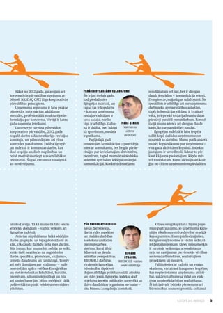 5ILGTSPĒJAS INDEKSS
Pēc pauzes atgriezies
Savus darbiniekus,
darba vides aspektus
un plašāku darbības
kontekstu uzskatām
par mijiedarbes
sistēmu, kurai jābūt
līdzsvarā un jāredz
attīstības perspektīvas.
RBSSKALS darbības
virziens ir ilgtspējīga
būvniecība, tāpāt vei­
dojam atbildīgu politiku sociālā atbalsta
un vides jomā. Ilgtspējas indekss dod
objektīvu iespēju palūkoties uz sevi kā uz
dzīvu daudzšūnu organismu no malas —
citu biznesa kompāniju kontekstā.
Krīzes smagākajā laikā bijām paņē­
muši pārtraukumu, jo uzņēmuma kapa­
citāte tika koncentrēta dzīvībai svarīgā­
kajos punktos. Esam pārliecinājušies,
ka ilgtermiņā nozīme ir visām indeksā
iekļautajām jomām, tāpēc mūsu mērķis
ir turpināt veiksmīgu atveseļošanās
ceļu un rast jaunas pievienotās vērtības
saviem darbiniekiem, realizētajiem
projektiem un nozarei.
Palūkojoties ar radošu un svaigu
skatienu, var atrast izaugsmes iespējas,
kas nepieciešamas uzņēmuma attīstī­
bai, sakārtotai biznesa videi un efek­
tīvas uzņēmējdarbības realizēšanai.
Šī iniciatīva ir būtisks pienesums arī
būvniecības nozares prestiža celšanai.
Sākot no 2012.gada, gatavojam arī
korporatīvās pārvaldības ziņojumu at­
bilstoši NASDAQ OMX Riga korporatīvās
pārvaldības principiem.
Uzņēmuma ieguvums ir laba prakse
pilnveidot informācijas atklāšanas
metodes, profesionālāk strukturējot in­
formāciju par koncernu. Vērtīgi ir katru
gadu saņemtie ieteikumi.
Latvenergo turpina pilnveidot
korporatīvo pārvaldību, 2012.gada
nogalē darbu sāka neatkarīga revīzijas
komiteja, un pilnveidojam arī citus
kontroles pasākumus. Dalība ilgtspē­
jas indeksā ir komandas darbs, kas
dod iespēju analizēt nepilnības un
reizē motivē sasniegt aizvien labākus
rezultātus. Šogad ceram uz visaugstā­
ko novērtējumu.
Panācis straujāko uzlabojumu
Šis ir jau trešais gads,
kad piedalāmies
ilgtspējas indeksā, un
tagad tas ir kopdarbs
— katram uzņēmuma
nodaļas vadītājam ir
sava sadaļa, par ko
viņš ir atbildīgs. Galve­
nā ir dalība, bet, līdzīgi
kā sportistam, medaļa
ir patīkama.
Pagājušajā gadā
izmantojām konsultācijas — pastrīdējā­
mies ar konsultantu, bet beigās pārlie­
cinājos par ieviešamajām aktivitātēm,
piemēram, tagad mums ir sabiedrisko
attiecību speciālists iekšējai un ārējai
komunikācijai. Konkrēti definējamu
rezultātu tam vēl nav, bet ir diezgan
daudz iestrādņu — komunikācija tviterī,
Draugiem.lv, mājaslapas uzlabojumi. Šis
speciālists ir atbildīgs arī par uzņēmuma
darbinieku apmierinātības anketām,
tāpēc informācijas vākšana ir kvalitatī­
vāka, jo iepriekš to darīja finanšu daļas
pārstāvji paralēli pamatdarbam. Konsul­
tācijā mums ieteica arī diezgan daudz
ideju, ko var paveikt bez naudas.
Ilgtspējas indeksā ir laba iespēja
salikt kopā dažādus uzņēmumus un
novērtēt to darbību. Mums patīk anketā
redzēt kopsavilkumu par uzņēmumu —
visa gada aktivitātes kopainā. Indeksa
jautājumi ir uzvedinoši, līdz ar to pie
kaut kā jauna padomājam, kāpēc mēs
vēl to nedarām. Esmu aicinājis arī kolē­
ģus no citiem uzņēmumiem piedalīties.
Edgars
Štrauss,
RBSSKALS valdes
priekšsēdētājs
Ivars Ķiksis,
Valmieras
ūdens
direktors
labāko Latvijā. Tā kā mums tik labi veicās
iepriekš, domājām — varbūt veiksies arī
ilgtspējas indeksā.
Anketas aizpildīšanas laikā sēdējām
darba grupiņās, un bija pārsteidzoši at­
klāt, cik daudz dažādu lietu mēs darām.
Bija jomas, kur mums īsti nebija ko teikt,
jo tās tieši neattiecas uz augstskolas
darba specifiku, piemēram, «zaļums»,
izmešu daudzums un tamlīdzīgi. Tomēr
arī mēs domājam par «zaļumu» — nule
nosvinējām spāru svētkus Enerģētikas
un elektrotehnikas fakultātei, kurai ir,
piemēram, siltumizolējoši logi un būs
arī saules baterijas. Mūsu mērķis ir tādā
pašā veidā turpināt veidot universitātes
pilsētiņu.
 