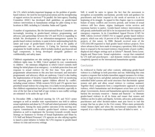 The neglected challenge: the humanitarian responsibility to protect 123
the UN, which includes important language on the problem of gender-
based violence, the need for increased prosecutions and the strengthening
of support services for survivors.18 In parallel, the Inter-agency Standing
Committee (IASC) has developed draft guidelines on gender-based
violence interventions in humanitarian settings for pilot testing in key
locations in 2005, including in Colombia, Sudan and Uganda.
A number of organisations, like the International Rescue Committee, are
increasingly investing in gender-based violence programming, and
advocacy and partnerships between the UN and NGOs is expanding to
include the development of an information-management system for
gender-based violence incidents, to assist in better understanding both the
nature and scope of gender-based violence as well as the quality of
comprehensive care for survivors. A Caring for Survivors training
programme for health workers, which includes medical, psychosocial and
legal components, is being developed alongside guidance on
confidentiality and safety issues.
Children’s organisations are also starting to prioritise rape in war as a
children’s rights issue. In 2004, Unicef updated its core commitments
to children – the minimum obligations to which Unicef commits itself
during the initial phases of an emergency – to include protection from and
response to sexual violence for the first time. New policy and
programmatic advancements in this area have increased, and innovative
programmatic and advocacy efforts are underway. Unicef is also leading
the implementation of Security Council Resolution 1612 on monitoring
and reporting grave violations against children affected by conflict,
including sexual violence. While women’s NGOs and UN agencies have
prioritised sexual violence for a long time, it is a fairly recent phenomenon
that children’s organisations have given it the same attention, especially in
view of the fact that at least half of rape victims in non-conflict settings
are estimated to be under the age of 18.
In December 2006, a high-level meeting for UN and NGO senior
managers as well as member state representatives was held to address
sexual exploitation and abuse by UN staff and related personnel, including
peacekeepers. Among the many positive outcomes of the meeting were
express commitments to broaden gender-based violence response
initiatives as well to implement the Secretary-General’s recently issued
Strategy on Assistance to Victims of Sexual Exploitation and Abuse by
UN Staff and Related Personnel. UN agencies are also rallying together
to launch a joint initiative to bolster the UN’s response to gender-based
violence in crisis and recovery settings.
Still, it would be naïve to ignore the fact that the movement to
strengthen accountability mechanisms, provide tools and guidance for
practitioners and better respond to the needs of survivors is at the
beginning of its struggle. As argued in this chapter, rape is a consistent
feature of many conflicts and recovery periods, and victims of sexual
violence still face shame, stigma, inadequate victim services and
enormous barriers to justice. Gender-based violence interventions are
still grossly underfunded and fail to be incorporated into the majority of
emergency responses. In its Consolidated Appeal Process (CAP) for
2006, Liberia received US$637,755 to support gender based violence
projects, which was only 14 percent of the total funding requested for
projects of this nature. In 2006, Burundi received none of the
US$1,654,109 requested to fund gender based violence projects. Even
where advances have been made in emergency operations, little is being
done to respond to the increased violence characteristic of post-conflict,
displaced and refugee settings such as Liberia19, Burundi, Sierra Leone,
Angola and Timor-Leste. Sexual exploitation – except that committed
by UN staff and peacekeepers – and domestic violence remain almost
completely ignored on the international humanitarian agenda.
Conclusion
As evidenced in Darfur and other contexts, addressing gender-based
violence is a challenge in both peacetime and war. Addressing this crisis
requires a response that includes immediate support measures for victims;
access to legal services; and global, national and local advocacy to tackle
embedded belief systems and social structures that discriminate against
women and girls and allow sexual violence to continue unabated.
Together these components form a comprehensive approach to sexual
violence, which humanitarian and development actors have yet to fully
adopt. Governments, donors and humanitarian agencies urgently need to
harness the necessary resources – human and financial – to eliminate
gender-based violence in all its forms and ensure that women and
children can live in safety and dignity. Activists, advocates, policymakers,
practitioners and other decision-makers must join forces to end this
scourge that has no place in the 21st century. When states persistently
violate human rights and when the international community fails to
respond, it is a collective responsibility we have all failed to meet. ■
 