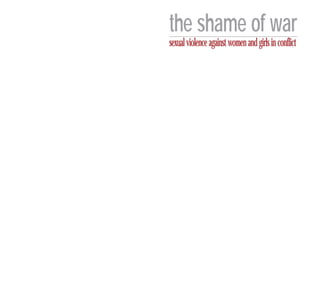the shame of war
sexualviolenceagainstwomenandgirlsinconflict
 
