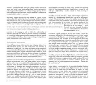 38 Perpetrators and motivations
women, it is usually narrowly portrayed as being sexual or personal in
nature, as a “private crime” or a sexual act. Rape, however, is sometimes
part of a premeditated political or military strategy. Ignoring the fact
that sexual violence against women and girls is used as a combat tactic
trivialises what in reality is a war crime.
Increasingly, human rights activists are pushing for a more accurate
understanding of the political function of wartime rape and the complexity
of its motivation in order to develop adequate and responsive remedies.1
In 2007, a campaign called Stop Rape in War will be launched and include
activities to promote more active participation by men’s groups, who can
contribute to the campaign as well as add to the understanding of
motivation. Although these efforts are crucial to enhancing accountability
for wartime rape, some commentators have warned they also risk isolating
sexual assault from other forms of violent physical or psychological abuse
against either women or men during conflict.
Sociopolitical motivations
A United Nations human rights report on rape and sexual violence from
1998 echoed the growing view that sexual attacks were motivated by
political and social factors. “This overall deterioration of the condition of
women in armed conflict situations is due not only to the collapse of social
restraints and the general mayhem that armed conflict causes, but also in
many cases to a deliberate and strategic decision on the part of combatants
to intimidate and destroy ’the enemy’ as a whole by raping and enslaving
women who are identified as members of the opposition group.”2
Organised rape can be used as a strategic device to accomplish particular
political and social ends. In fact, rape in war routinely serves a strategic
function and acts as an integral tool for achieving particular military
objectives. It may be used to intimidate or punish individual women and
social groups, to destabilise and demoralise communities or to drive
unwanted people from their land.3 Conflicts in the last decade in the
Balkans, the ongoing atrocities in Darfur, western Sudan, in Burma, and
the mass rape of women and girls during the 1994 genocide in Rwanda
are examples of rape being used to achieve these kinds of ends. In certain
cases, such as Rwanda, rape was used as a form of ethnic cleansing:
Women were raped by men from a rival ethnic group, and thus, in a
culture where ethnicity is determined by paternity, bore children of that
opposing ethnic community. In Sudan today, agencies have received
reports of “Arab” rapists telling their “African” women victims, We will
make you a lighter baby – another example of ethnic cleansing or
manipulation.
According to reports from Africa Rights, a human rights organisation
based in the United Kingdom, Rwanda may stand as the paradigmatic
example of “genocidal rape,” owing to the fact that many of the Tutsi
women who were gang-raped have subsequently tested positive for
HIV. Tests conducted on the 25,000 Tutsi women members of the
Widows of Genocide (Avega) organisation showed that “two-thirds
were found to be HIV-positive. ... Soon
there will be tens of thousands of children
who have lost their fathers to the machete
and their mothers to AIDS.”4
In northern Uganda, during the 20-year civil conflict between the
government and the rebel Lord’s Resistance Army(LRA), some women
complained that the Ugandan army was deliberately bringing in HIV-
positive soldiers to rape and abuse the Acholi people.The Acholi are
those Ugandans indigenous to the rebel area who have often accused
the central government of neglect or marginalisation. There may be
more inferred, rather than hard, evidence that HIV-positive soldiers
intentionally raped women to infect them with HIV. Instead, it may
more realistically be an indicator of the fact that HIV prevalence is high
in African military organisations because of lack of services and high-
risk behaviour. Rape can be a factor in HIV exposure – certainly, violent
rapes can cause an even higher rate of transference due to tissue tearing.
According to reports by Human Rights Watch, sexual violence in the
Sierra Leone conflict was extraordinarily brutal and frequently preceded
or followed by violent acts against victims’ family members. The rebel
factions used sexual violence to terrorise, humiliate, punish and
ultimately force the civilian population into submission. 5 This was also
the case in Liberia.6
Sexual violence is often marked by the systematic breaking of taboos
and undermining of cultural values. Rape of women in war almost
always occurs in connection with other forms of violence or abuse
against women or their families and violations of international
humanitarian law. Men may be forced at gunpoint to rape female family
members or other men as a means to terrorise and humiliate people.
Researchers argue that it is important to place rape in this context in
order to understand that it is, as are other wartime assaults, a human
In fact, rape in war routinely serves a strategic function and acts as an integral
tool for achieving particular military objectives.
 