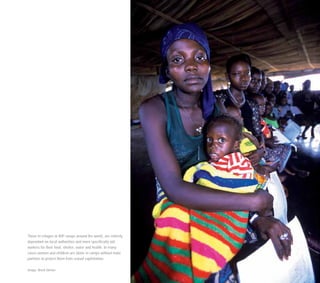 Those in refugee or IDP camps around the world, are entirely
dependant on local authorities and more specifically aid
workers for their food, shelter, water and health. In many
cases women and children are alone in camps without male
partners to protect them from sexual exploitation.
Image: Brent Stirton
 