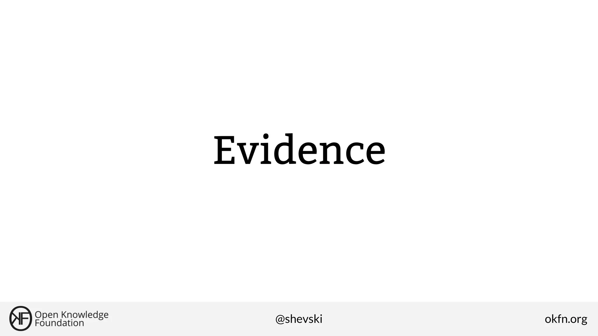 Evidence

@shevski

okfn.org

 