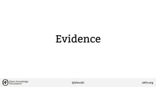 Evidence

@shevski

okfn.org

 