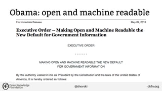 Obama: open and machine readable

@shevski

okfn.org

 