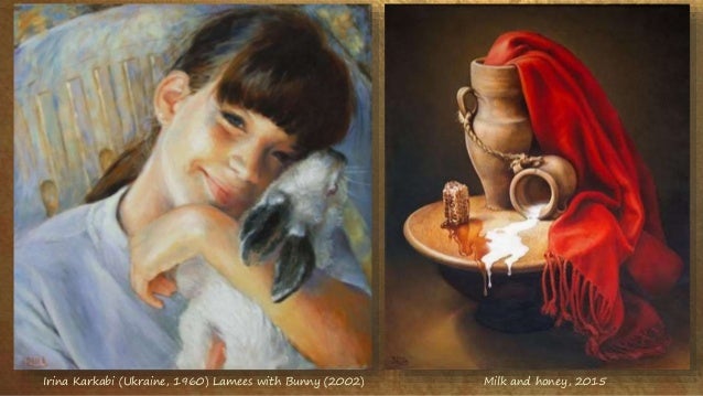 Irina Karkabi (Ukraine, 1960) Lamees with Bunny (2002) Milk and honey, 2015
 