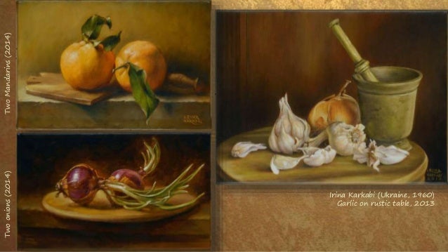 Irina Karkabi (Ukraine, 1960)
Garlic on rustic table, 2013
Two
onions
(2014)
Two
Mandarins
(2014)
 