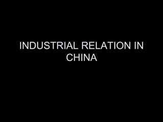 INDUSTRIAL RELATION IN CHINA 