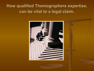 How qualified Themographers expertise, can be vital to a legal claim . 