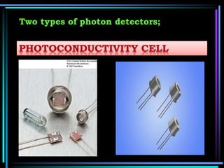 Two types of photon detectors;
 
