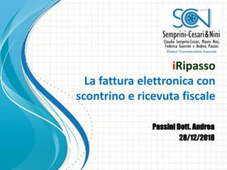 iRipasso
La fattura elettronica con
scontrino e ricevuta fiscale
Passini Dott. Andrea
28/12/2018
 