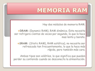MEMORIA RAM Hay dos módulos de memoria RAM. ,[object Object]