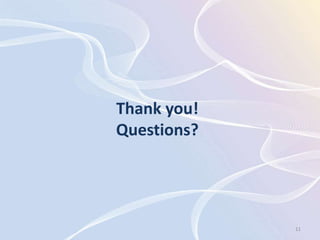Thank you!
Questions?




             11
 