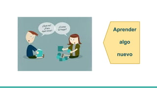 Aprender
algo
nuevo
 
