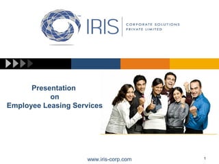www.iris-corp.com 1
Presentation
on
Employee Leasing Services
 