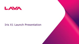 Iris X1 Launch Presentation
 